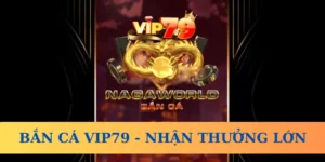 Bắn cá tại Vip79