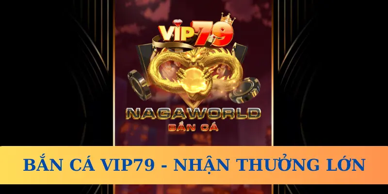 Bắn cá tại Vip79