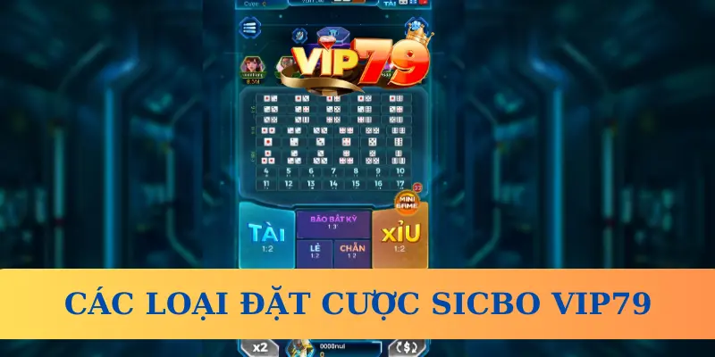 Các loại đặt cược trong Sicbo Vip79