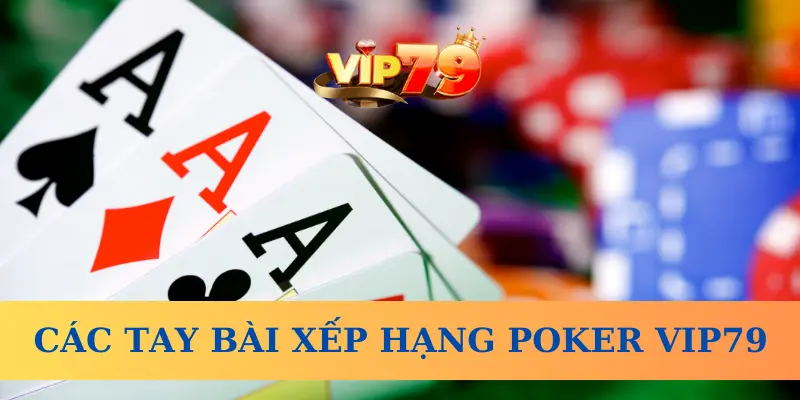 Các tay bài xếp hạng trong Poker Vip79