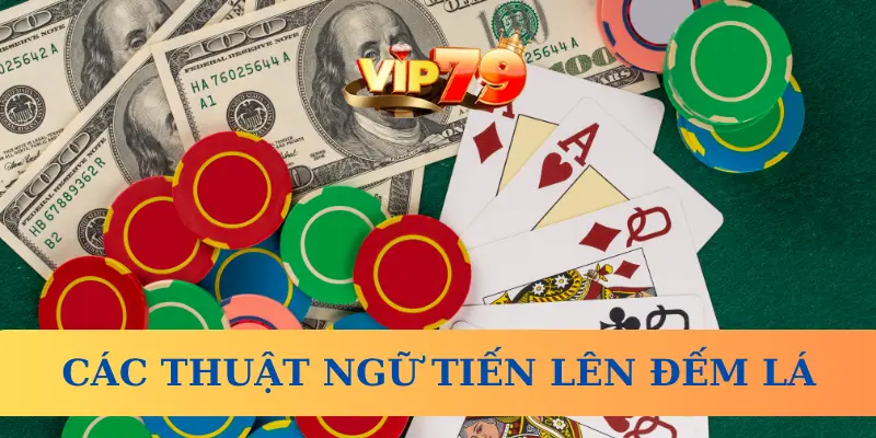 Các thuật ngữ dùng trong game Tiến Lên Đếm Lá