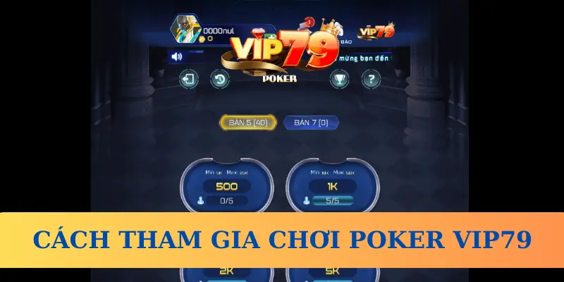 Cách tham gia chơi Poker Vip79 như thế nào?