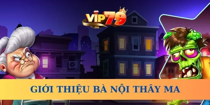 Giới thiệu Bà Nội Thây Ma