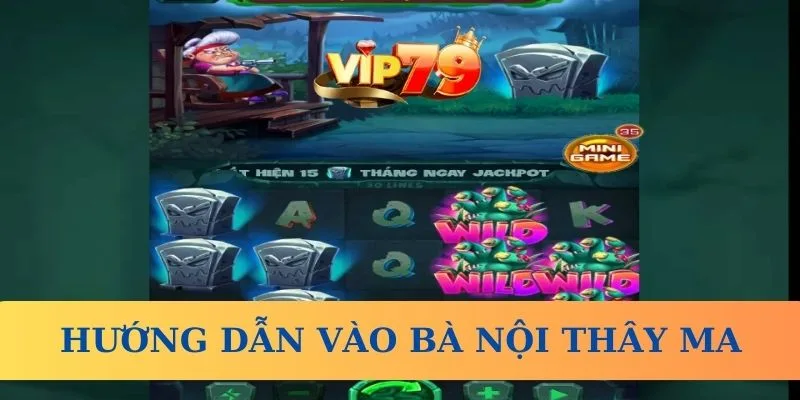 Hướng dẫn cách tham gia chơi Bà Nội Thây Ma