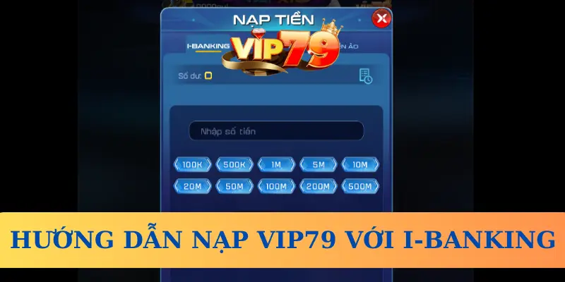 Hướng dẫn nạp vào ví Vip79 bằng i-Banking