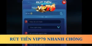 Hướng dẫn rút tiền Vip79 nhanh chóng