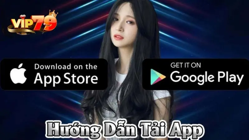 Hướng dẫn tải app Vip79 cho hệ điều hành iOS và Android