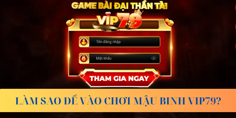 Làm sao để vào chơi Mậu Binh Vip79?
