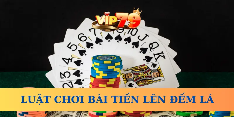 Luật chơi bài Tiến Lên Đếm Lá Vip79 dễ hiểu nhất 2025
