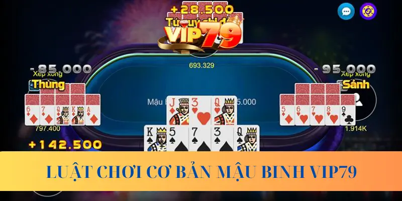 Luật chơi cơ bản khi tham gia Mậu Binh Vip79 như thế nào?