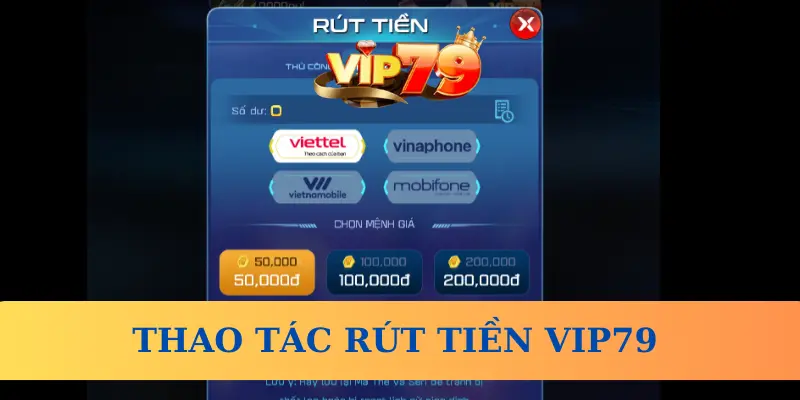 Thao tác rút tiền Vip79 cho người mới - Hướng dẫn quy trình