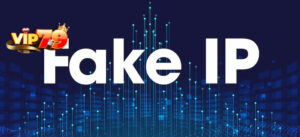 Cách Fake IP Truy Cập Vip79 - Yên Tâm Cá Cược Không Lo Rủi Ro